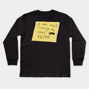 I Am Not Lisning To Your Rules Kids Long Sleeve T-Shirt